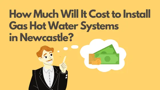 How Much Will It Cost to Install Gas Hot Water Systems in Newcastle?