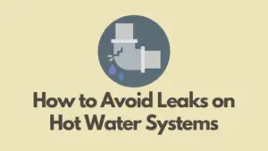 How to Avoid the Leaks on Hot Water Systems