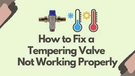How to Fix a Tempering Valve Not Working Properly