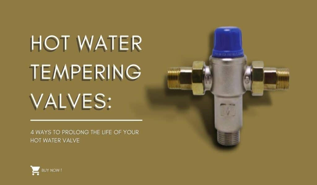 Hot Water Tempering Valves 4 Ways to Prolong the Life of Your Hot