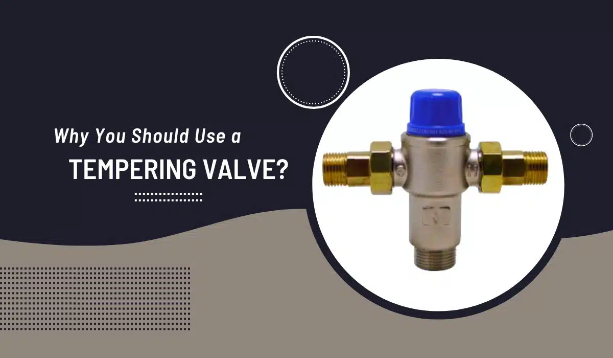 Why You Should Use a Tempering Valve?
